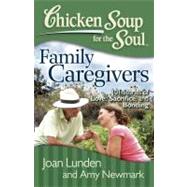 Chicken Soup for the Soul: Family Caregivers 101 Stories of Love, Sacrifice, and Bonding