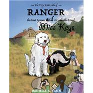 The Very Tall Tale of Ranger, the Great Pyrenees and His Adorable Friend, Miss Keys