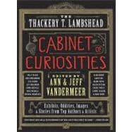 The Thackery T. Lambshead Cabinet of Curiosities: Exhibits, Oddities, Images, and Stories from Top Authors and Artists