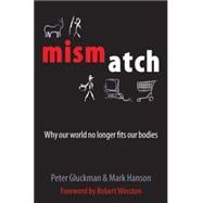 Mismatch Why Our World No Longer Fits Our Bodies