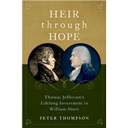 Heir through Hope Thomas Jefferson's Lifelong Investment in William Short