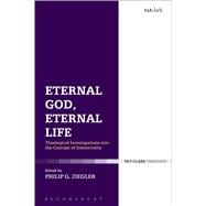 Eternal God, Eternal Life Theological Investigations into the Concept of Immortality