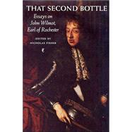 That Second Bottle Essays on the Earl of Rochester