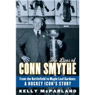 The Lives of Conn Smythe