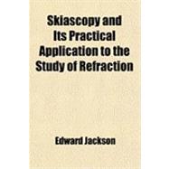 Skiascopy and Its Practical Application to the Study of Refraction