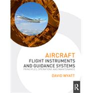 Aircraft Flight Instruments and Guidance Systems: Principles, Operations and Maintenance