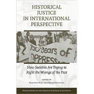 Historical Justice in International Perspective: How Societies Are Trying to Right the Wrongs of the Past