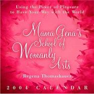 Mama Gena's School of Womanly Arts; Using the Power of Pleasure to Have Your Way with the World 2004 Calendar