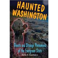 Haunted Washington Ghosts and Strange Phenomena of the Evergreen State