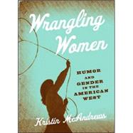 Wrangling Women : Humor and Gender in the American West