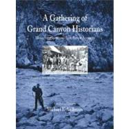 A Gathering of Grand Canyon Historians: Ideas, Arguments And First-person Accounts, Proceedings of the Inaugural Grand Canyon History Symposium, January 2002