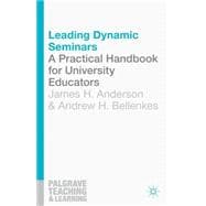 Leading Dynamic Seminars A Practical Handbook for University Educators