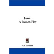 Jesus : A Passion Play,9781430456834