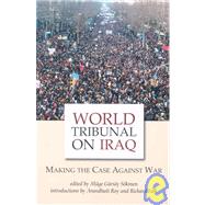 World Tribunal on Iraq : Making the Case Against War
