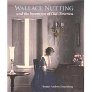 Wallace Nutting and the Invention of Old America