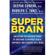 Super Brain Unleashing the Explosive Power of Your Mind to Maximize Health, Happiness, and Spiritual Well-Being