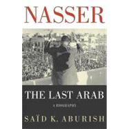 Nasser : The Last Arab
