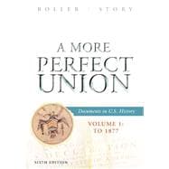 A More Perfect Union Documents in U.S. History, Volume I: To 1877