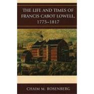 The Life and Times of Francis Cabot Lowell, 1775–1817