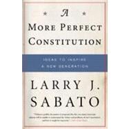 A More Perfect Constitution Why the Constitution Must Be Revised: Ideas to Inspire a New Generation
