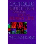Catholic Bioethics and the Gift of Human Life: Celebrating the Beauty of Being