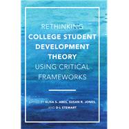 Rethinking College Student Development Theory Using Critical Frameworks