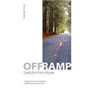 Off Ramp: God's Exit from Abuse A journey of hope and awakening to Biblical answers about abuse.