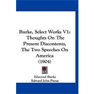 Burke, Select Works V1 : Thoughts on the Present Discontents, the Two Speeches on America (1904)