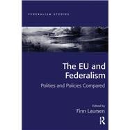 The EU and Federalism: Polities and Policies Compared