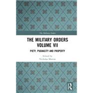 The Military Orders Volume VII: Piety, Pugnacity and Property