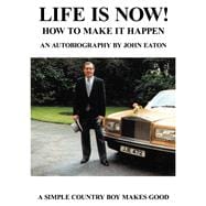 Life Is Now! - How to Make It Happen