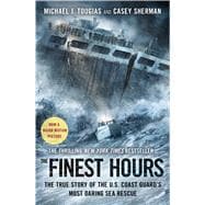The Finest Hours The True Story of the U.S. Coast Guard's Most Daring Sea Rescue