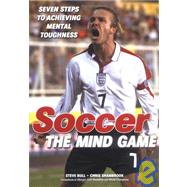 Soccer - The Mind Game: Seven Steps To Achieving Mental Toughness