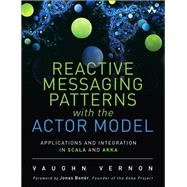 Reactive Messaging Patterns with the Actor Model Applications and Integration in Scala and Akka