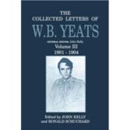 The Collected Letters of W.B. Yeats Volume III: 1901-1904