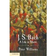 J. S. Bach: A Life in Music