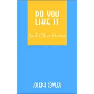 Do You Like It : And Other Stories