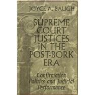 Supreme Court Justices in the Post-Bork Era : Confirmation Politics and Judicial Performance
