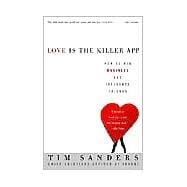 Love Is the Killer App How to Win Business and Influence Friends