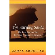 The Burning Sands: The True Story of the Eygptian African Civilization