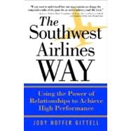 Southwest Airlines Way : Using the Power of Relationships to Achieve High Performance