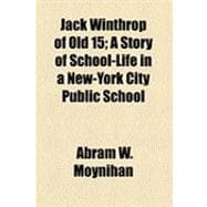 Jack Winthrop of Old 15: A Story of School-life in a New-york City Public School