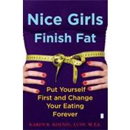 Nice Girls Finish Fat : Put Yourself First and Change Your Eating Forever