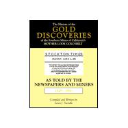 The History of the Gold Discoveries of the Southern Mines of Californias Mother Lode Gold Belt As Told by the Newspapers and Miners 1848-1860