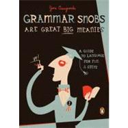 Grammar Snobs Are Great Big Meanies : A Guide to Language for Fun and Spite
