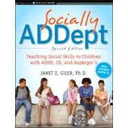 Socially ADDept Teaching Social Skills to Children with ADHD, LD, and Asperger's