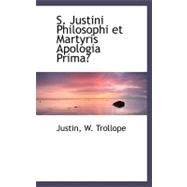 S. Justini Philosophi Et Martyris Apologia Prima