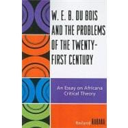 W.E.B. Du Bois and the Problems of the Twenty-First Century An Essay on Africana Critical Theory