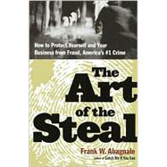 Art of the Steal : How to Recognize and Prevent Fraud - America's #1 Crime