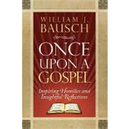 Once upon a Gospel : Inspiring Homilies and Insightful Reflections